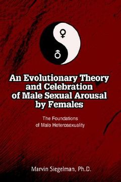 portada an evolutionary theory and celebration of male sexual arousal by females: the foundations of male heterosexuality (in English)