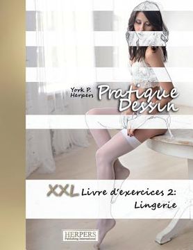 portada Pratique Dessin - XXL Livre d'exercices 2: Lingerie (en Francés)