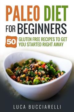 portada Paleo Diet Cookbook For Beginners: 50 Gluten Free Recipes To Get You Started Right Away (en Inglés)