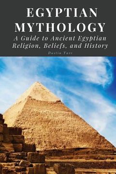 portada Egyptian Mythology: A Guide to Ancient Egyptian Religion, Beliefs, and History