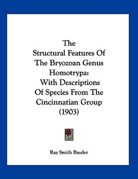 portada the structural features of the bryozoan genus homotrypa: with descriptions of species from the cincinnatian group (1903) (en Inglés)