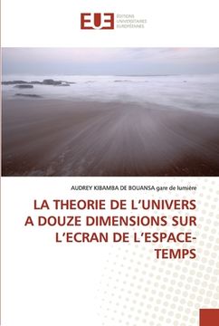 portada La Theorie de l'Univers a Douze Dimensions Sur l'Ecran de l'Espace-Temps (en Francés)