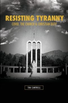 portada Resisting Tyranny: Covid, the Church & Christian Duty (en Inglés)