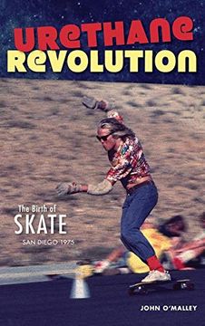 portada Urethane Revolution: The Birth of Skate--San Diego 1975 (en Inglés)