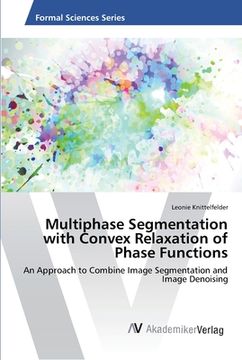 portada Multiphase Segmentation with Convex Relaxation of Phase Functions