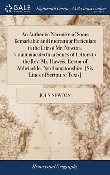 portada An Authentic Narrative of Some Remarkable and Interesting Particulars in the Life of Mr. Newton. Communicated in a Series of Letters to the Rev. Mr. H