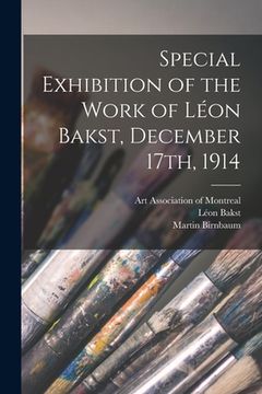 portada Special Exhibition of the Work of Léon Bakst, December 17th, 1914 [microform] (en Inglés)