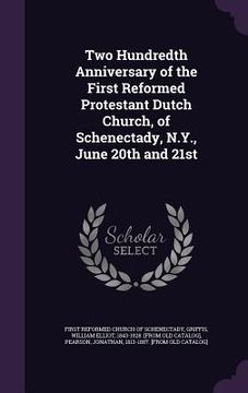 portada Two Hundredth Anniversary of the First Reformed Protestant Dutch Church, of Schenectady, N.Y., June 20th and 21st