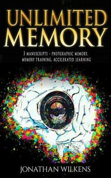 portada Unlimited Memory: 3 Manuscripts: Photographic Memory, Memory Training & Accelerated Learning (en Inglés)