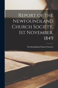 portada Report of the Newfoundland Church Society, 1st November, 1849 [microform] (en Inglés)