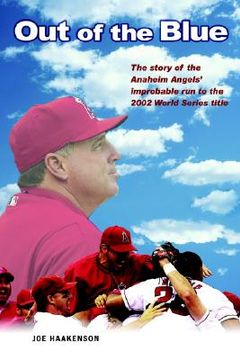 portada out of the blue: the story of the anaheim angels' improbable run to the 2002 world series title