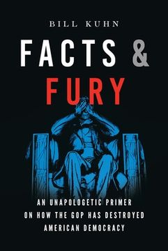portada Facts & Fury: An Unapologetic Primer on how the gop has Destroyed American Democracy (en Inglés)
