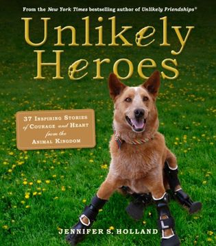portada Unlikely Heroes: 37 Inspiring Stories of Courage and Heart from the Animal Kingdom (in English)