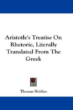 portada aristotle's treatise on rhetoric, literally translated from the greek
