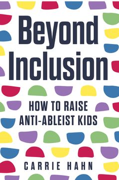 portada Beyond Inclusion: How to Raise Anti-Ableist Kids (en Inglés)