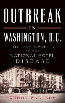 portada Outbreak in Washington, D.C.: The 1857 Mystery of the National Hotel Disease (en Inglés)