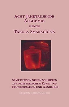 portada Acht Jahrtausende Alchemie und die Tabula Smaragdina: Samt Einigen Neuen Schriften zur Priesterlichen Kunst von Transformtion und Wandlung (en Alemán)