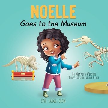 portada Noelle Goes to the Museum: A Story About New Adventures and Making Learning Fun for Kids Ages 2-8 (en Inglés)