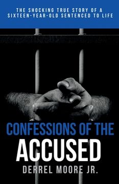 portada Confessions of the Accused: The Shocking True Story of a Sixteen-Year-Old Sentenced to Life (en Inglés)