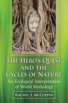 portada Hero's Quest and the Cycles of Nature: An Ecological Interpretation of World Mythology (en Inglés)