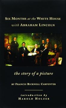 portada Six Months at the White House With Abraham Lincoln: The Story of a Picture 