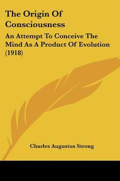 portada the origin of consciousness: an attempt to conceive the mind as a product of evolution (1918) (en Inglés)