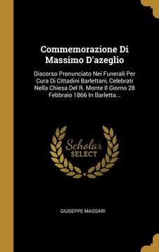 portada Commemorazione Di Massimo D'azeglio: Discorso Pronunciato Nei Funerali Per Cura Di Cittadini Barlettani, Celebrati Nella Chiesa Del R. Monte Il Giorno (en Italiano)