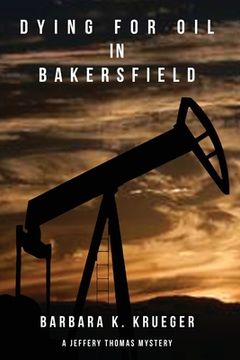portada Dying for Oil in Bakersfield: A Jeffery Thomas Mystery (en Inglés)