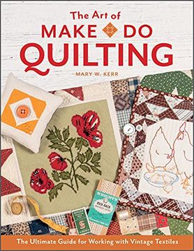 portada The art of Make-Do Quilting: The Ultimate Guide for Working With Vintage Textiles (in English)