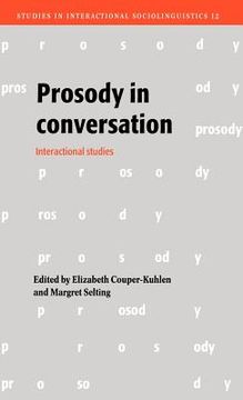 portada Prosody in Conversation Hardback: Interactional Studies (Studies in Interactional Sociolinguistics) (en Inglés)