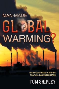 portada Man-Made Global Warming?: It's Foolishness in Words That All Can Understand (en Inglés)