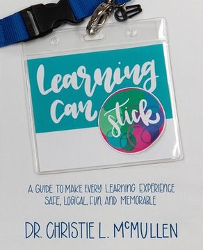 portada Learning Can Stick: A Guide To Make Every Learning Experience Safe, Logical, Fun, And Memorable