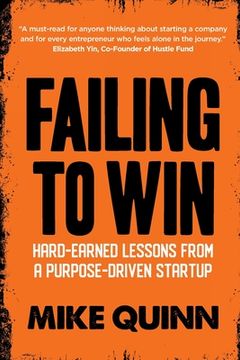 portada Failing to Win: Hard-Earned Lessons From a Purpose-Driven Startup (en Inglés)