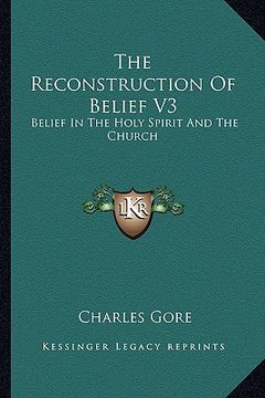 portada the reconstruction of belief v3: belief in the holy spirit and the church (en Inglés)