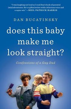 portada does this baby make me look straight?: confessions of a gay dad (en Inglés)