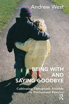 portada Being with and Saying Goodbye: Cultivating Therapeutic Attitude in Professional Practice (en Inglés)