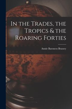 portada In the Trades, the Tropics & the Roaring Forties (en Inglés)
