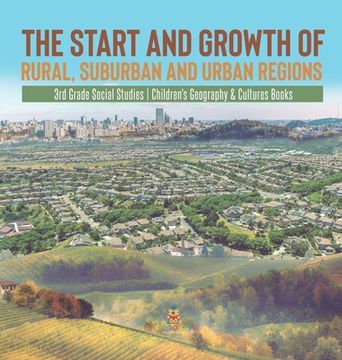portada The Start and Growth of Rural, Suburban and Urban Regions 3rd Grade Social Studies Children's Geography & Cultures Books (en Inglés)