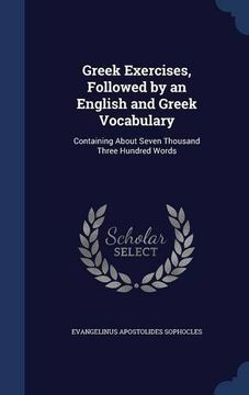 portada Greek Exercises, Followed by an English and Greek Vocabulary: Containing About Seven Thousand Three Hundred Words