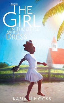 portada The Girl In The Little White Dress: A Journey of Faith Book One (en Inglés)