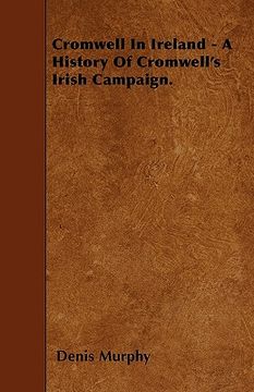 portada cromwell in ireland - a history of cromwell's irish campaign. (en Inglés)
