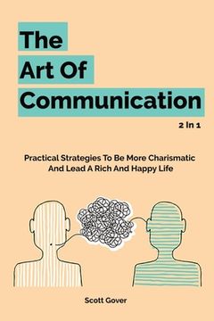 portada The Art Of Communication 2 In 1: Practical Strategies To Be More Charismatic And Lead A Rich And Happy Life (en Inglés)