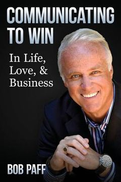 portada Communicating To Win: In Life, Love, and Business (en Inglés)