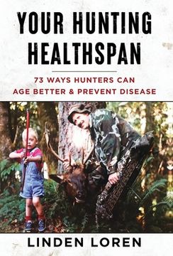 portada Your Hunting Healthspan: 73 Ways Hunters Can Age Better & Prevent Disease