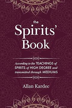 portada The Spirits' Book: Containing the Principles of Spiritist Doctrine on the Immortality of the Soul, the Nature of Spirits and Their Relations With Men,. Of the Human Race: With an Alphabetical Index (en Inglés)