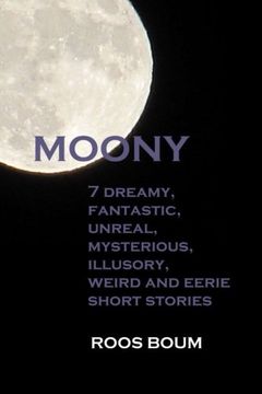 portada Moony: 7 dreamy, fantastic, unreal, mysterious, illusory, weird and eerie short stories
