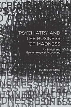 portada Psychiatry and the Business of Madness: An Ethical and Epistemological Accounting (en Inglés)