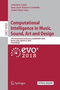 portada Computational Intelligence in Music, Sound, Art and Design: 7th International Conference, Evomusart 2018, Parma, Italy, April 4-6, 2018, Proceedings (en Inglés)
