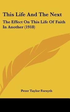 portada this life and the next: the effect on this life of faith in another (1918) (en Inglés)