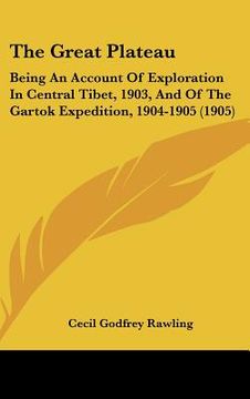 portada the great plateau: being an account of exploration in central tibet, 1903, and of the gartok expedition, 1904-1905 (1905)